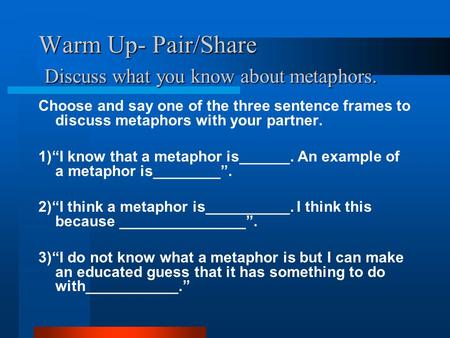 Warm Up- Pair/Share Discuss what you know about metaphors.