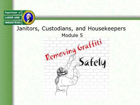 Janitors, Custodians, and Housekeepers Module 5. This module: Is one in a series of modules that will discuss hazards janitors, custodians, and housekeepers.