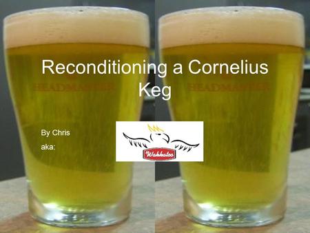 Reconditioning a Cornelius Keg By Chris aka:. Before we start…. Thanks for taking the time to have a look at this. Let me just say that this is a record.
