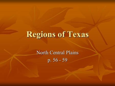 North Central Plains p. 56 - 59 Regions of Texas North Central Plains p. 56 - 59.