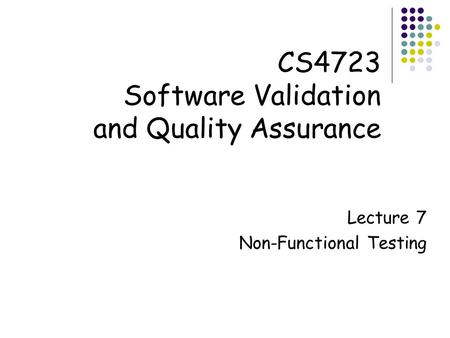 CS4723 Software Validation and Quality Assurance Lecture 7 Non-Functional Testing.