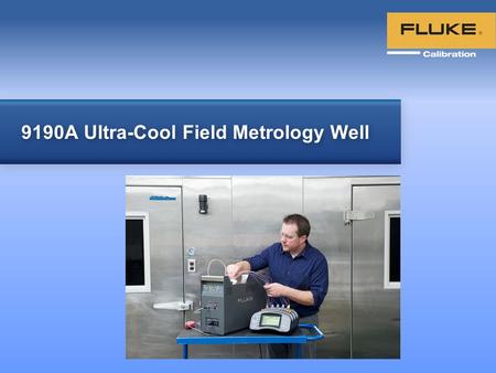 9190A Ultra-Cool Field Metrology Well. © 2013 Fluke Corporation Fluke 9190A Ultra-Cool Field Metrology Well 2 9190A Ultra-Cool Field Metrology Well Product.
