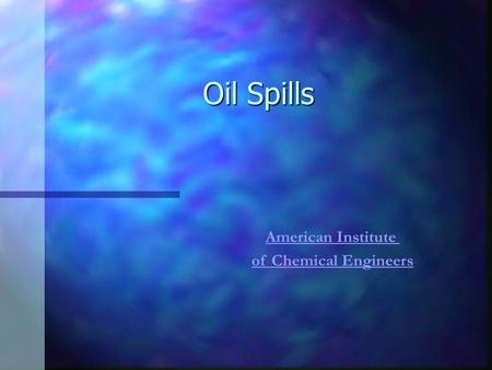 Oil Spills American Institute of Chemical Engineers.