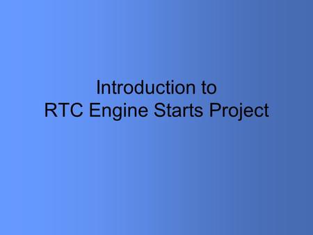 Introduction to RTC Engine Starts Project. Background Clark County moderate non-attainment carbon monoxide (CO) and ozone Effective control measures and.