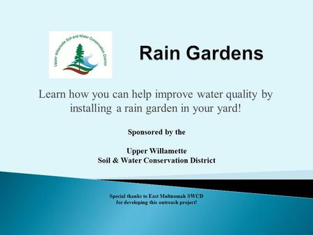 Learn how you can help improve water quality by installing a rain garden in your yard! Sponsored by the Upper Willamette Soil & Water Conservation District.