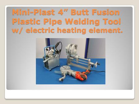 Mini-Plast 4” Butt Fusion Plastic Pipe Welding Tool w/ electric heating element.