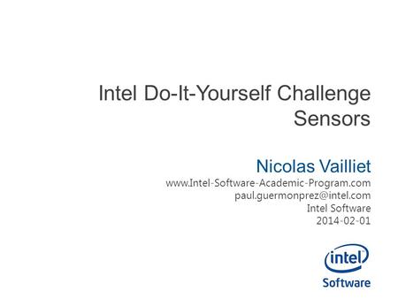 Intel Do-It-Yourself Challenge Sensors Nicolas Vailliet  Intel Software 2014-02-01.