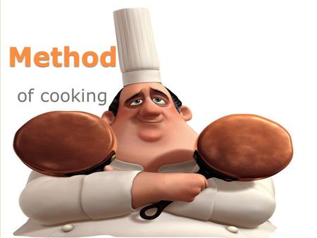 Method of cooking.