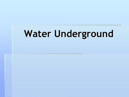 Water Underground.