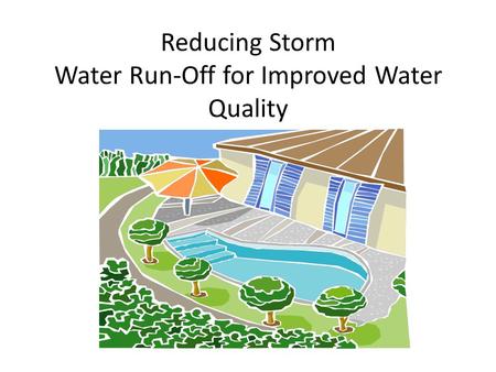 Reducing Storm Water Run-Off for Improved Water Quality.