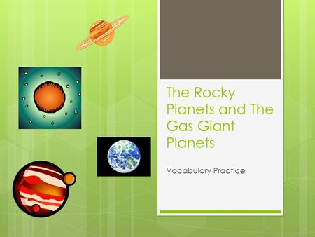 The Rocky Planets and The Gas Giant Planets Vocabulary Practice.