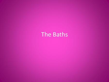 The Baths. Most Romans went to the public baths in the afternoons. It was a place to meet people, exercise and have a snack. Typical visit would include:
