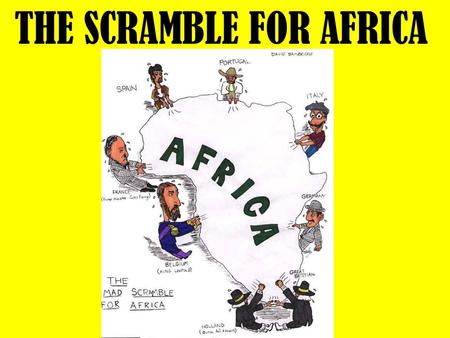 THE SCRAMBLE FOR AFRICA. I. BEFORE THE AGE OF IMPERIALISM A.EUROPEANS WERE FAMILIAR WITH SOUTHERN AFRICA & THE WESTERN COAST. B.EUROPEAN TRAVEL INTO AFRICA’S.