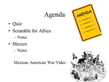 Agenda Quiz Scramble for Africa –Notes Mexico –Notes Mexican American War Video.