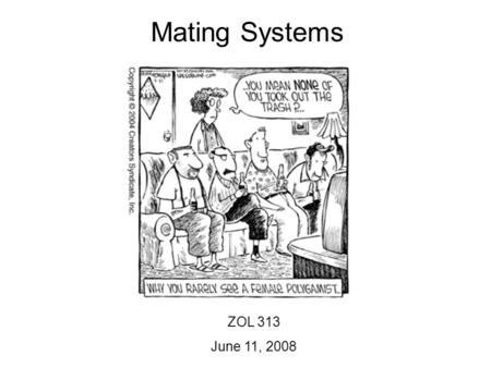 Mating Systems ZOL 313 June 11, 2008.