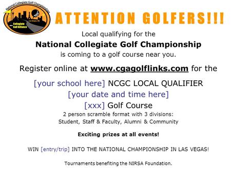 A T T E N T I O N G O L F E R S ! ! ! Local qualifying for the National Collegiate Golf Championship is coming to a golf course near you. Register online.