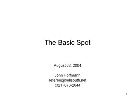 1 The Basic Spot August 02, 2004 John Hoffmann (321) 676-2844.