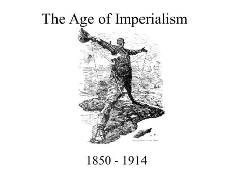 The Age of Imperialism 1850 - 1914.