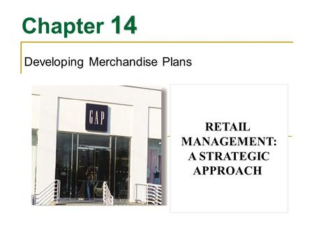 14 Chapter 14 Developing Merchandise Plans RETAIL MANAGEMENT: A STRATEGIC APPROACH.