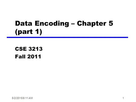 1 Data Encoding – Chapter 5 (part 1) CSE 3213 Fall 2011 5/2/2015 9:13 AM.