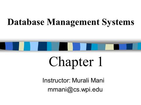 Chapter 1 Instructor: Murali Mani Database Management Systems.