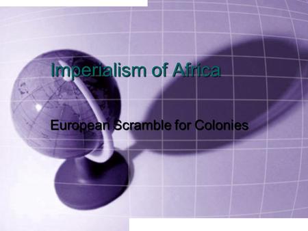 Imperialism of Africa European Scramble for Colonies.