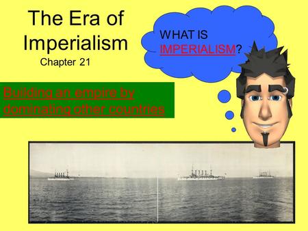 The Era of Imperialism Chapter 21 WHAT IS IMPERIALISM? Building an empire by dominating other countries.