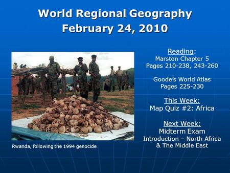 World Regional Geography February 24, 2010 Reading: Marston Chapter 5 Pages 210-238, 243-260 Goode’s World Atlas Pages 225-230 This Week: Map Quiz #2: