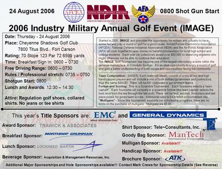 2006 Industry Military Annual Golf Event (IMAGE) 24 August 20060800 Shot Gun Start Date: Thursday - 24 August 2006 Place: Cheyenne Shadows Golf Club 7800.