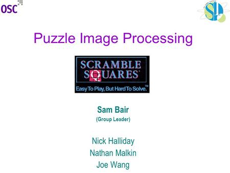 Puzzle Image Processing Sam Bair (Group Leader) Nick Halliday Nathan Malkin Joe Wang.