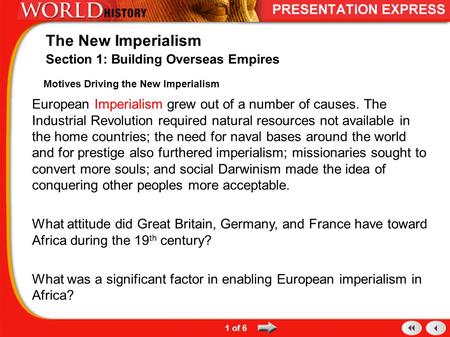 Motives Driving the New Imperialism European Imperialism grew out of a number of causes. The Industrial Revolution required natural resources not available.