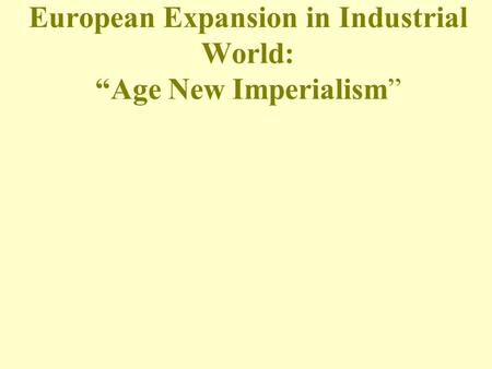 European Expansion in Industrial World: “Age New Imperialism”