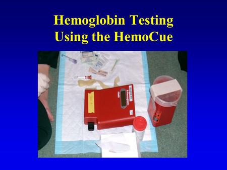 Hemoglobin Testing Using the HemoCue. Instrument calibration At the beginning of each survey day, check the instrument accuracy using the calibrator cuvette.