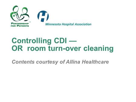 Controlling CDI — OR room turn-over cleaning Contents courtesy of Allina Healthcare.