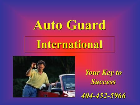 Auto Guard International Your Key to Success 404-452-5966 Your Key to Success 404-452-5966.