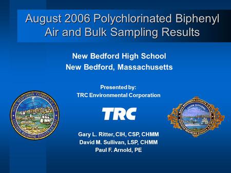 August 2006 Polychlorinated Biphenyl Air and Bulk Sampling Results New Bedford High School New Bedford, Massachusetts Presented by: TRC Environmental Corporation.
