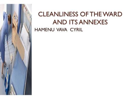 CLEANLINESS OF THE WARD AND ITS ANNEXES