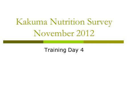 Kakuma Nutrition Survey November 2012 Training Day 4.
