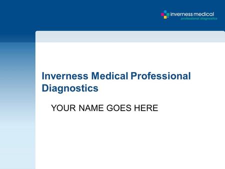 Inverness Medical Professional Diagnostics YOUR NAME GOES HERE.