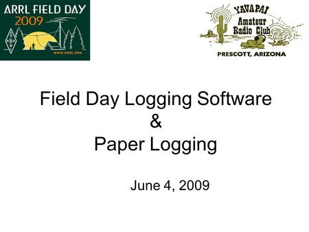 Field Day Logging Software & Paper Logging June 4, 2009.