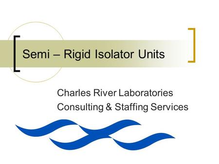 Semi – Rigid Isolator Units Charles River Laboratories Consulting & Staffing Services.