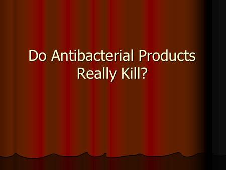 Do Antibacterial Products Really Kill?. Question Will Germ-X really kill 99.99% of germs on hands, as claimed in their advertisements? Will Germ-X really.