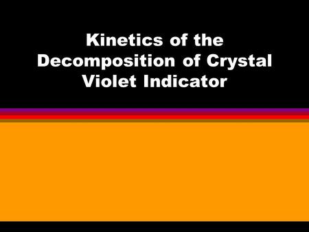 Kinetics of the Decomposition of Crystal Violet Indicator.