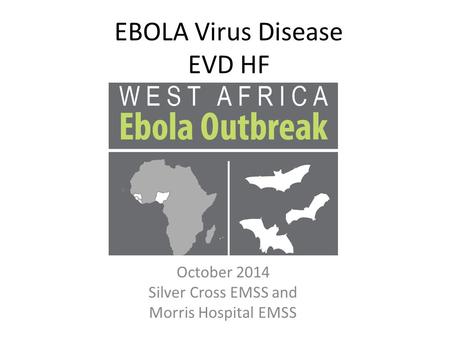 EBOLA Virus Disease EVD HF October 2014 Silver Cross EMSS and Morris Hospital EMSS.