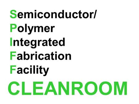 Semiconductor/ Polymer Integrated Fabrication Facility CLEANROOM.