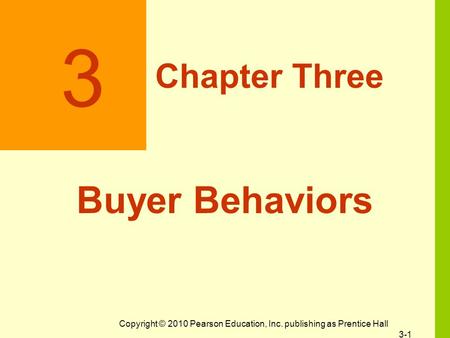 Copyright © 2010 Pearson Education, Inc. publishing as Prentice Hall 3-1 3 Chapter Three Buyer Behaviors.
