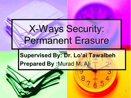 1 X-Ways Security: Permanent Erasure Supervised By: Dr. Lo’ai Tawalbeh Prepared By :Murad M. Ali.