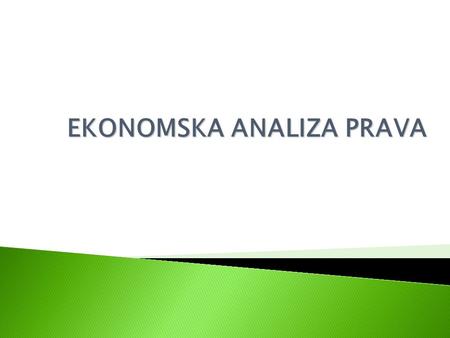 EKONOMSKA ANALIZA PRAVA. Game Theory Outline of the lecture: I. What is game theory? II. Elements of a game III. Normal (matrix) and Extensive (tree)