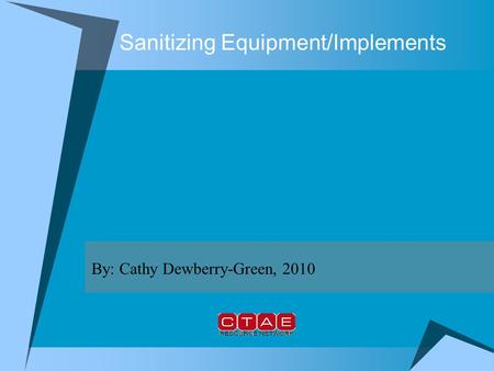 Sanitizing Equipment/Implements By: Cathy Dewberry-Green, 2010.