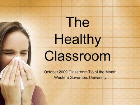 The Healthy Classroom October 2009 Classroom Tip of the Month Western Governors University.